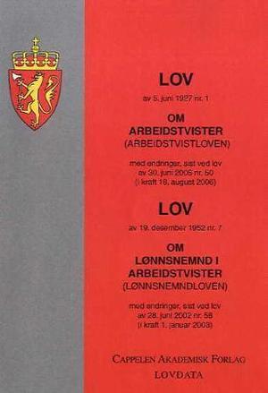 "Lov om arbeidstvister (arbeidstvistloven) av 5. juni 1927 nr. 1 ; Lov om lønnsnemnd i arbeidstvister (lønnsnemndloven) av 19. desember 1952 nr. 7: med endringer, sist ved lov av 28. juni 2002 nr. 58 (i kraft 1. januar 2003) - med endringer, sist ved lov av 30. juni 2006 nr. 50 (i kraft 18. august 2006) : " av Norge