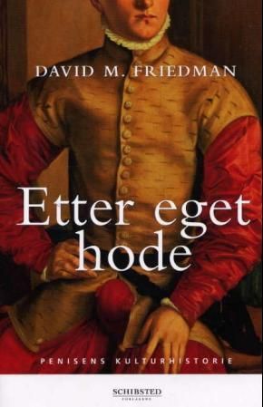 Etter eget hode - penisens kulturhistorie