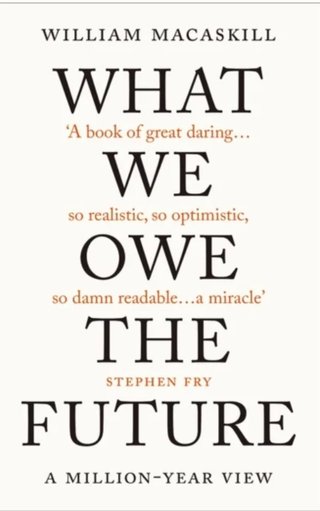 "What we owe the future A million-year view" av William MacAskill