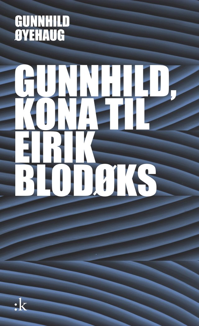 "Gunnhild, kona til Eirik Blodøks" av Gunnhild Øyehaug