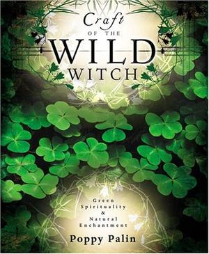 "Craft of the Wild Witch Green Spirituality and Natural Enchantment" av Poppy Palin
