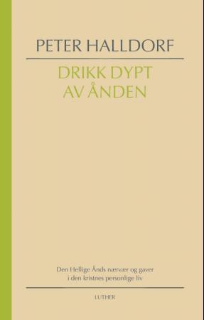 "Drikk dypt av Ånden - Den Hellige Ånds nærvær og gaver i den kristnes personlige liv" av Peter Halldorf