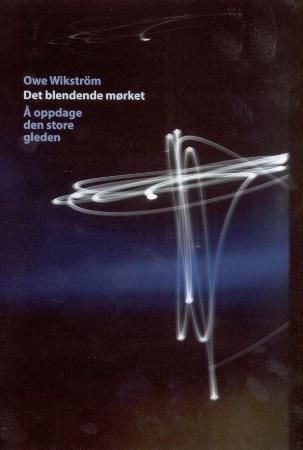 Det blendende mørket - om å oppdage den store gleden