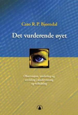 "Det vurderende øyet - observasjon, vurdering og utvikling i undervisning og veiledning" av Cato R.P. Bjørndal
