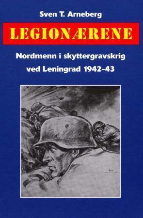 "Legionærene - nordmenn i skyttergravskrig ved Leningrad 1942-43" av Sven T. Arneberg