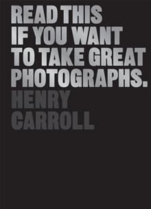 "Read this if you want to take great photographs" av Henry Carroll