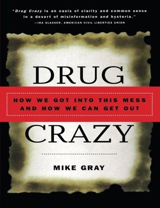 Drug Crazy - How We Got into This Mess and How We Can Get Out