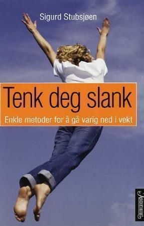 Tenk deg slank - enkle metoder for å gå varig ned i vekt