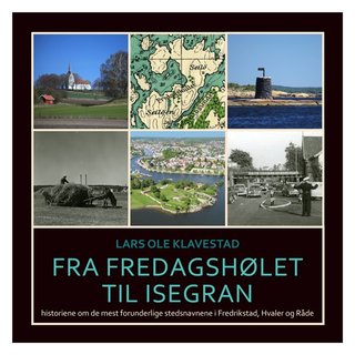 Fra Fredagshølet til Isegran - historien om de mest forunderlige stedsnavnene i Fredrikstad, Hvaler og Råde