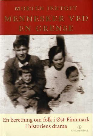 Mennesker ved en grense - en beretning om folk i Øst-Finnmark i historiens drama