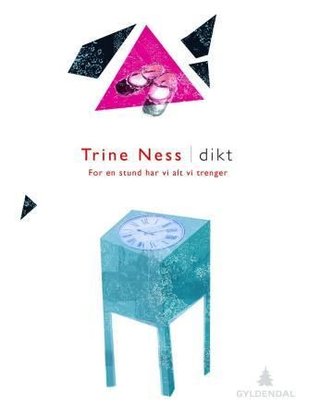 "For en stund har vi alt vi trenger dikt" av Trine Ness