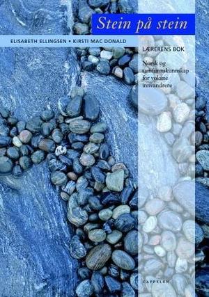 "Stein på stein - lærerens bok : norsk og samfunnskunnskap for voksne innvandrere" av Elisabeth Ellingsen