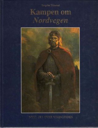 Kampen om Nordvegen - nytt lys over vikingtiden. Fra år 500 til 1050 e.Kr.
