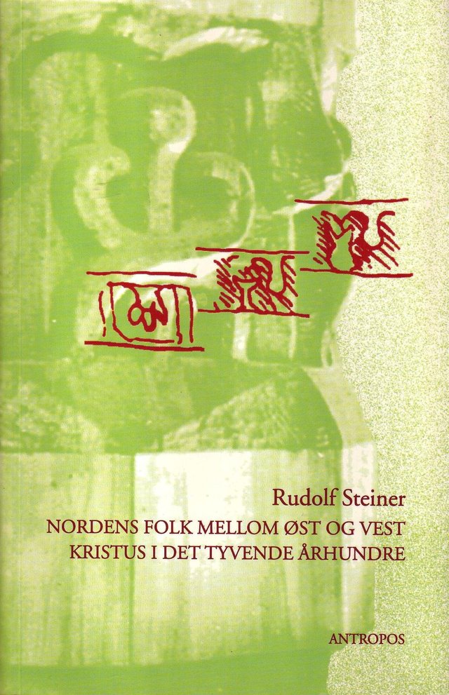 "Nordens folk mellom øst og vest : Norges og Sveriges spirituelle fremtidsoppgave ; Kristus i det tyvende århundre" av Rudolf Steiner