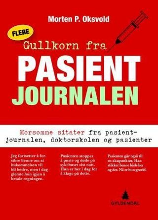 "Flere gullkorn fra pasientjournalen - morsomme sitater fra pasientjournalen, doktorskolen og pasienter" av Morten P. Oksvold