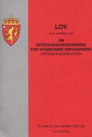 "Lov om introduksjonsordning for nyankomne innvandrere (introduksjonsloven) av 4. juli 2003 nr. 80 - med endringer, sist ved lov av 11. mars 2005 nr. 13 (i kraft 1. september 2005) : samt forskrifter" av Norge
