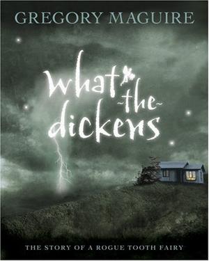 "What-The-Dickens The Story of a Rogue Tooth Fairy" av Gregory Maguire