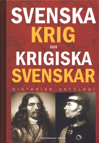 Svenska krig och krigiska svenskar - Historisk antologi (Swedish Edition)
