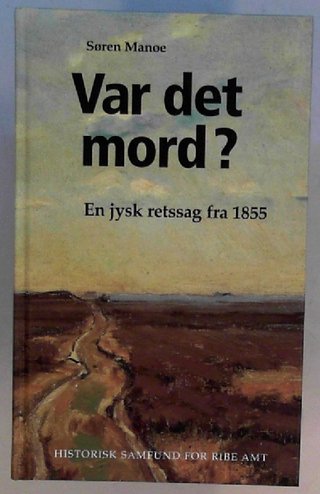 "Var det mord? En jysk retssag fra 1855" av Søren Manøe