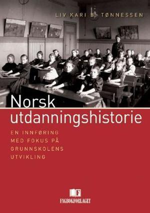 "Norsk utdanningshistorie - en innføring med fokus på grunnskolens utvikling" av Liv Kari B. Tønnesen