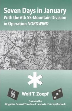 "Seven Days in January With the 6th SS Mountain Division in Operation Nordwind" av Wolf T Zoepf