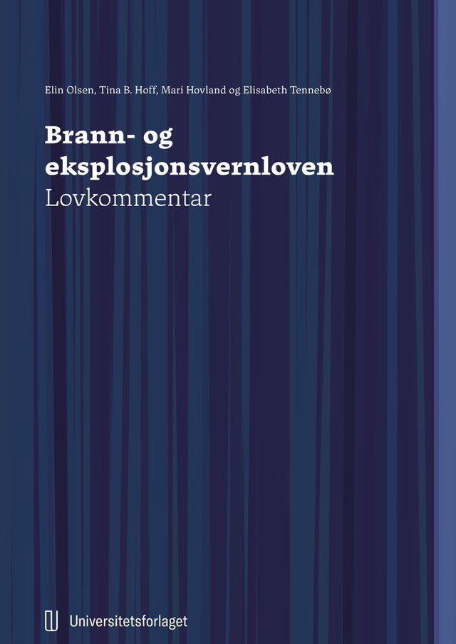 "Brann- og eksplosjonsvernloven - lov 14. juni 2002 nr. 20 om vern mot brann, eksplosjon og ulykker med farlig stoff og om brann- og redningsvesenets redningsoppgaver : lovkommentar" av Elin Olsen