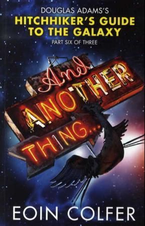 "And another thing Douglas Adams' hitchhiker's guide to the galaxy : part six of three" av Eoin Colfer