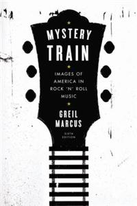 "Mystery train Images of America in rock 'n' roll music" av Marcus. Greil