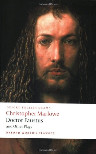 Doctor Faustus and Other Plays - Tamburlaine, Parts I and II; Doctor Faustus, A- and B-Texts; The Jew of Malta; Edward II (Oxford World's Classics)
