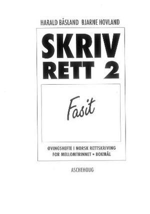 "Skriv rett 2 - fasit : øvingshefte i norsk rettskriving for mellomtrinnet" av Harald Båsland