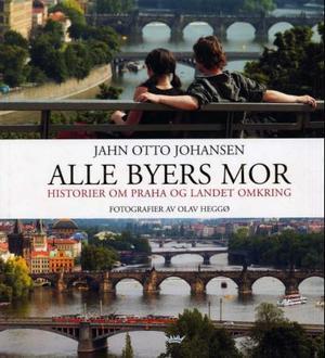 "Alle byers mor - historier om Praha og landet omkring" av Jahn Otto Johansen