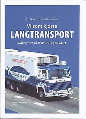 "Vi som kjørte Langtransport Traileryrket på 1960-, 70- og 80- tallet." av Hans Brundtland Per Lindberg