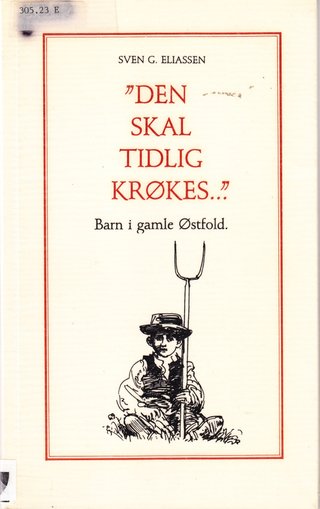 ""Den skal tidlig krøkes..." - Barn i gamle Østfold" av Sven G Eliassen