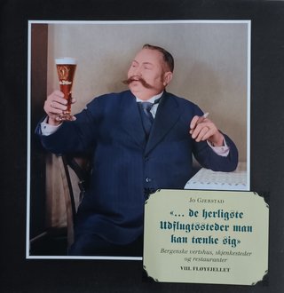 "...de herligste udflugtssteder man kan tænke sig Bergenske vertshus, skjenkesteder og restauranter" av Jo Gjerstad