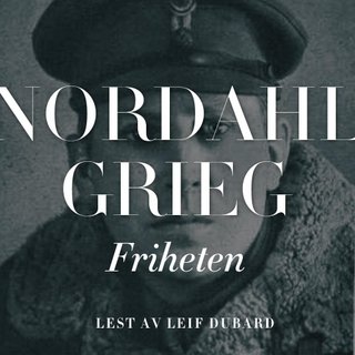 "Friheten" av Nordahl Grieg
