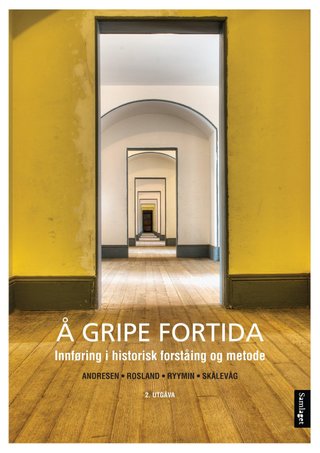 Å gripe fortida - innføring i historisk forståing og metode