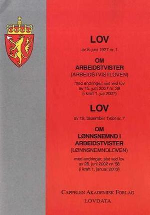 "Lov om arbeidstvister (arbeidstvistloven) av 5. juni 1927 nr. 1 ; Lov om lønnsnemnd i arbeidstvister (lønnsnemndloven) av 19. desember 1952 nr. 7 : med endringer, sist ved lov av 28. juni 2002 nr. 58 (i kraft 1. januar 2003) - med endringer, sist ved lov av 15. juni 2007 nr. 38 (i kraft 1. juli 2007) : " av Norge