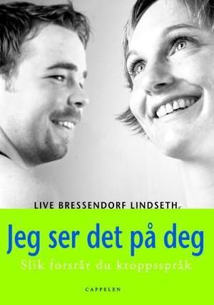 "Jeg ser det på deg - slik forstår du kroppsspråk" av Live Bressendorf Lindseth