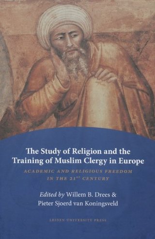 "The Study of Religion and the Training of Muslim Clergy in Europe Academic and Religious Freedom in the 21st Century (Amsterdam University Press - Leiden University Press Academic)" av Willem B. Drees