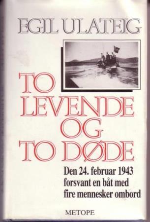 "To levende og to døde - den 24.februar 1943 forsvant en båt med fire mennesker ombord" av Egil Ulateig