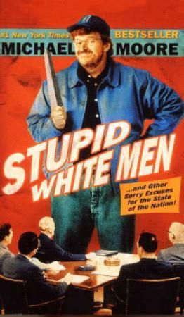 "Stupid white men - and other sorry excuses for the state of the nation!" av Michael Moore