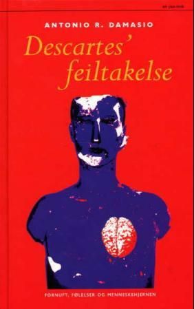 "Descartes' feiltagelse - fornuft, følelser og menneskehjernen" av Antonio R. Damasio