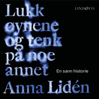 Lukk øynene og tenk på noe annet - en sann historie
