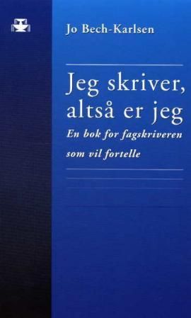 Jeg skriver, altså er jeg - en bok for fagskriveren som vil fortelle