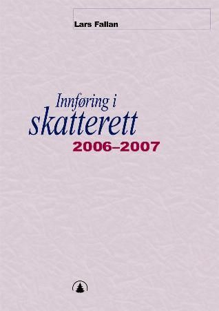Innføring i skatterett 2006-2007 - for økonomisk-administrative høgskoler