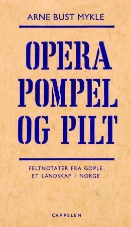 "Opera Pompel og Pilt feltnotater fra Gople, et landskap i Norge" av Arne B. Mykle