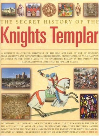 "The Secret History of the Knights Templar A Complete Illustrated Chronicle of the Rise and Fall of One of History's Most Secretive and Conspiratorial Brotherhoods" av Susie Hodge