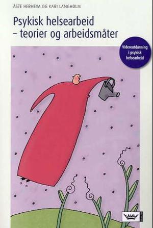 "Psykisk helsearbeid - teorier og arbeidsmåter" av Åste Herheim