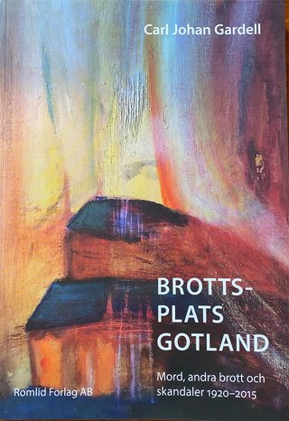 "Brottsplats Gotland mord, andra brott och skandaler 1920-2015" av Carl Johan Gardell