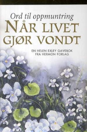 "Når livet gjør vondt - ord til oppmuntring" av Helen Exley